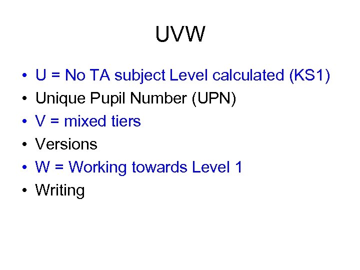 UVW • • • U = No TA subject Level calculated (KS 1) Unique