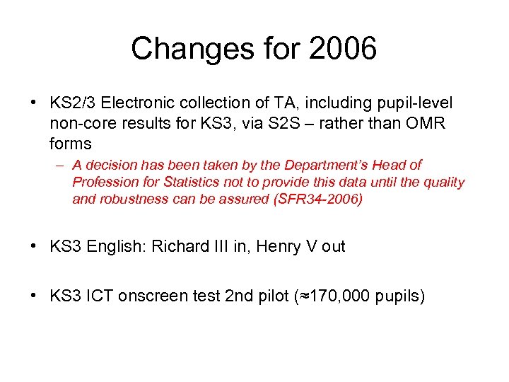 Changes for 2006 • KS 2/3 Electronic collection of TA, including pupil-level non-core results