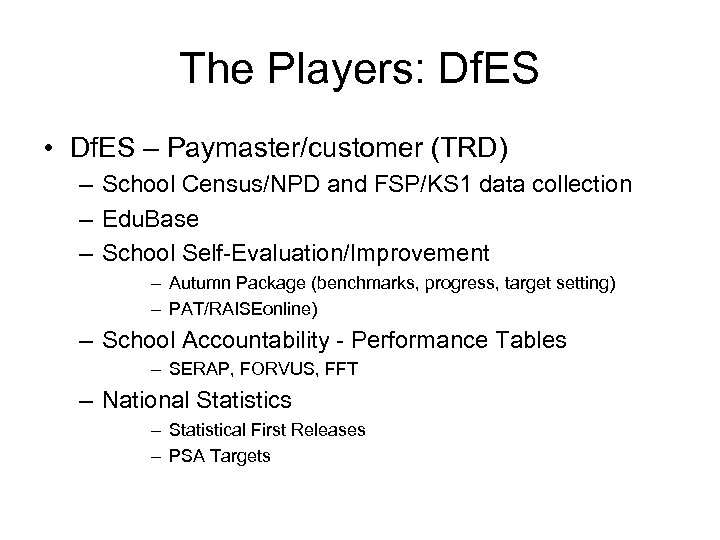 The Players: Df. ES • Df. ES – Paymaster/customer (TRD) – School Census/NPD and