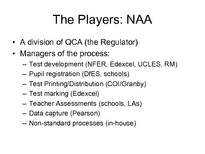 The Players: NAA • A division of QCA (the Regulator) • Managers of the