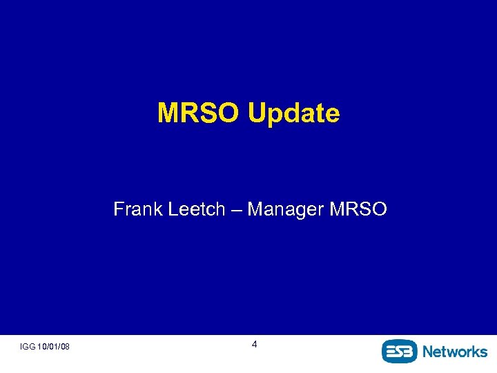 MRSO Update Frank Leetch – Manager MRSO IGG 10/01/08 4 