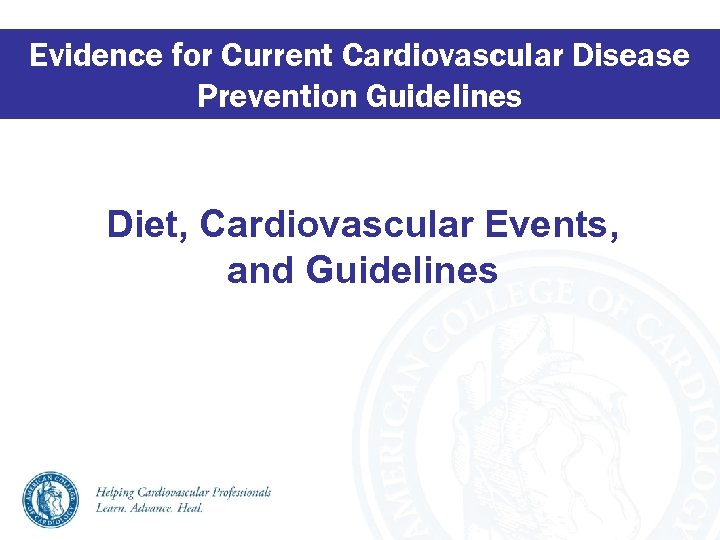 Evidence for Current Cardiovascular Disease Prevention Guidelines Diet, Cardiovascular Events, and Guidelines 
