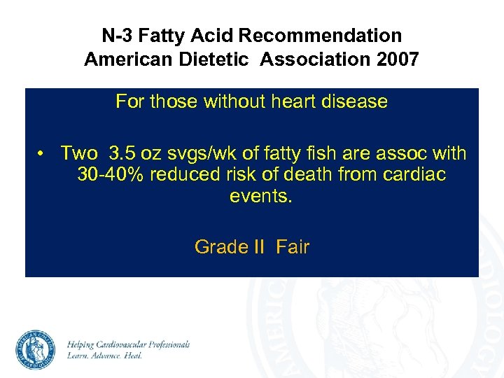 N-3 Fatty Acid Recommendation American Dietetic Association 2007 For those without heart disease •