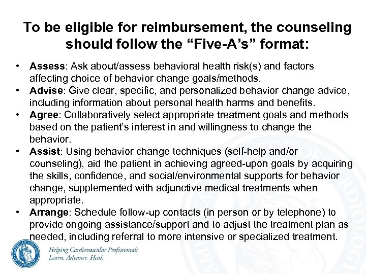 To be eligible for reimbursement, the counseling should follow the “Five-A’s” format: • Assess:
