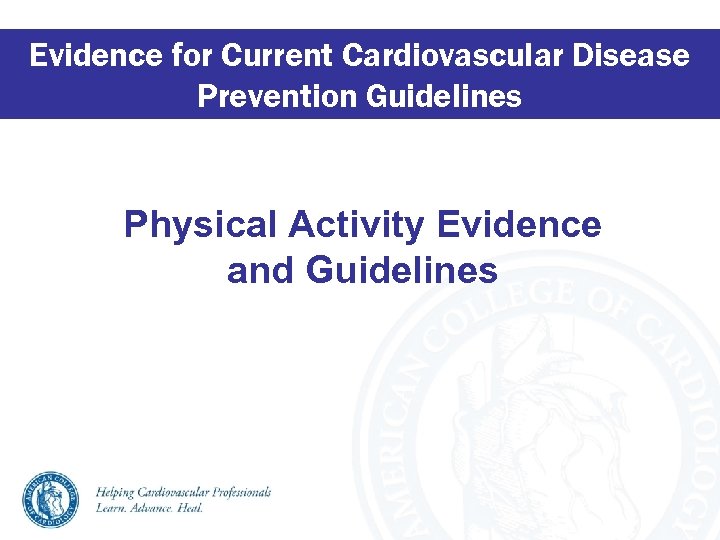Evidence for Current Cardiovascular Disease Prevention Guidelines Physical Activity Evidence and Guidelines 