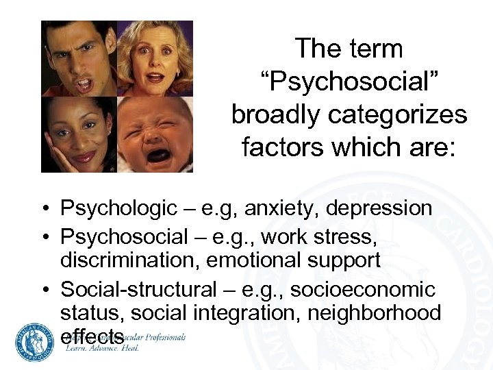 The term “Psychosocial” broadly categorizes factors which are: • Psychologic – e. g, anxiety,