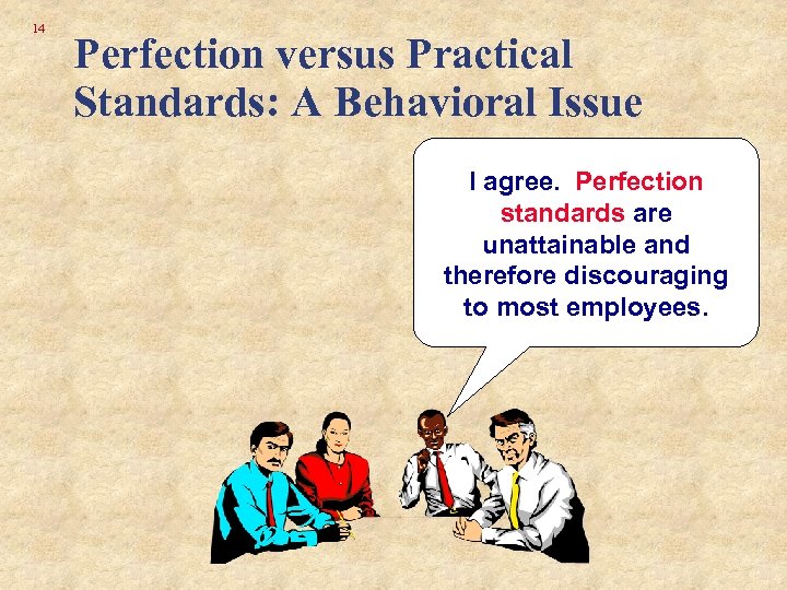 14 Perfection versus Practical Standards: A Behavioral Issue I agree. Perfection standards are unattainable