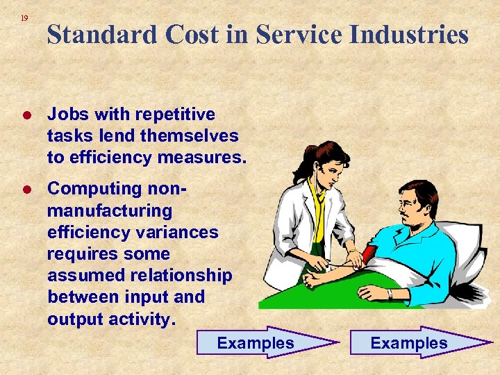 19 Standard Cost in Service Industries l Jobs with repetitive tasks lend themselves to