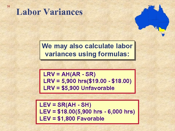 38 Labor Variances We may also calculate labor variances using formulas: LRV = AH(AR