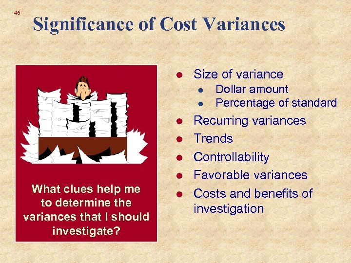 46 Significance of Cost Variances l Size of variance l l l What clues