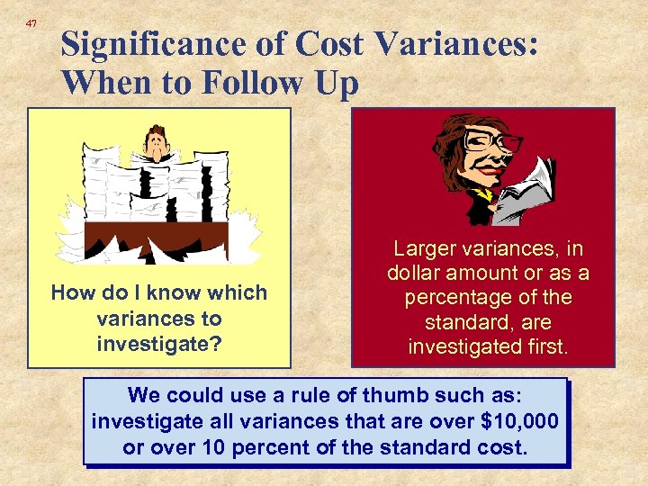 47 Significance of Cost Variances: When to Follow Up How do I know which