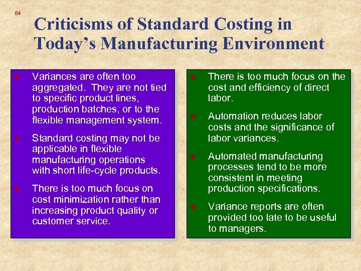 64 l l l Criticisms of Standard Costing in Today’s Manufacturing Environment l There