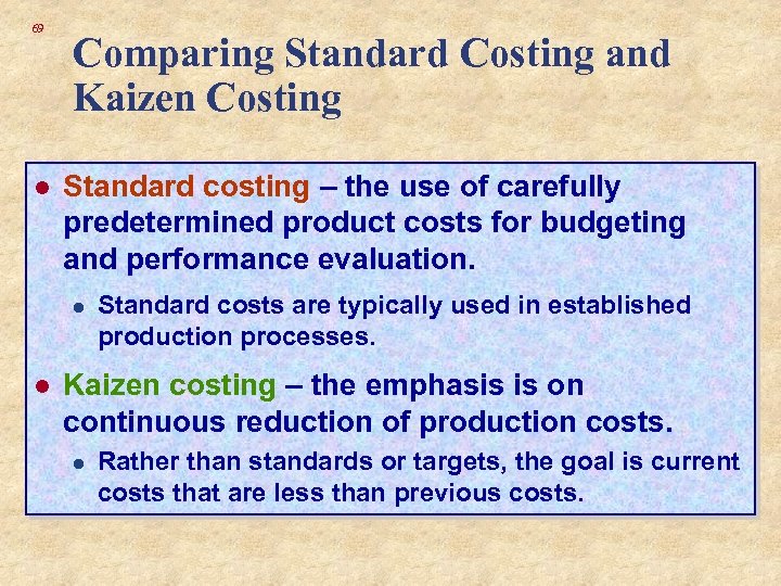 69 l Comparing Standard Costing and Kaizen Costing Standard costing – the use of