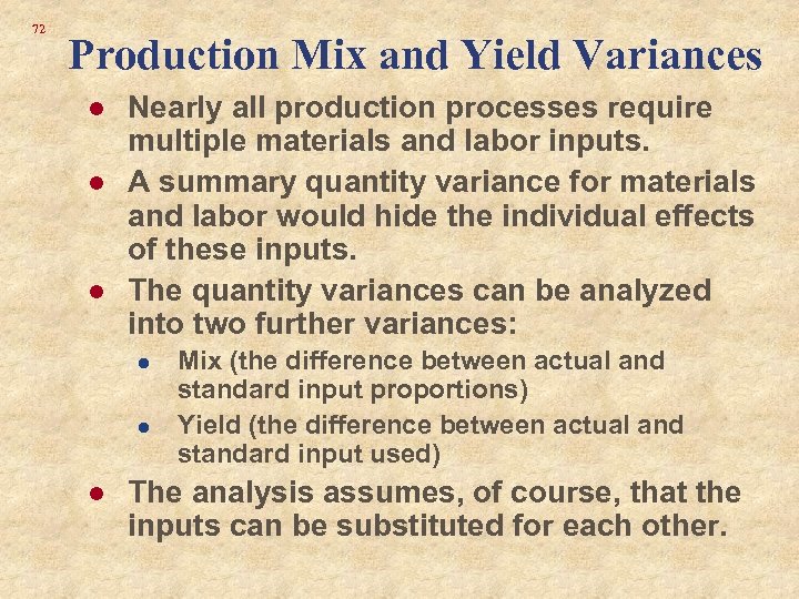 72 Production Mix and Yield Variances l l l Nearly all production processes require