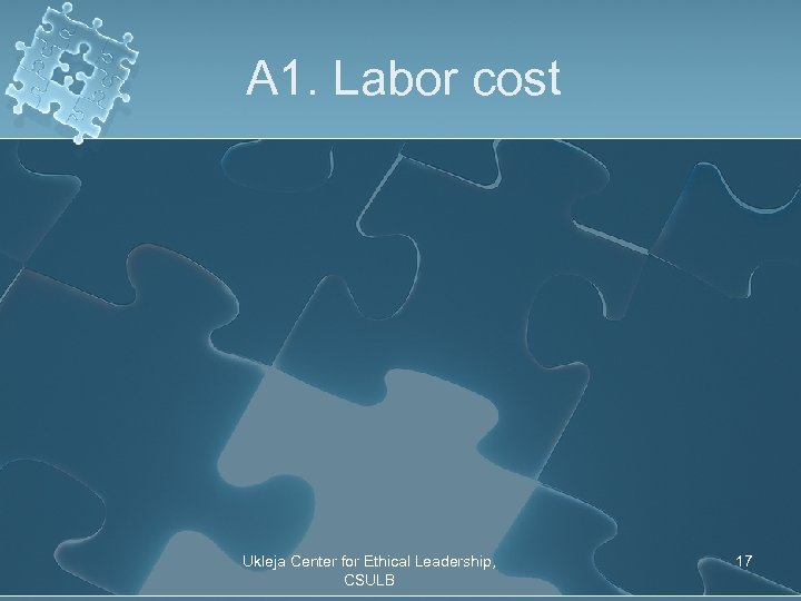 A 1. Labor cost Ukleja Center for Ethical Leadership, CSULB 17 