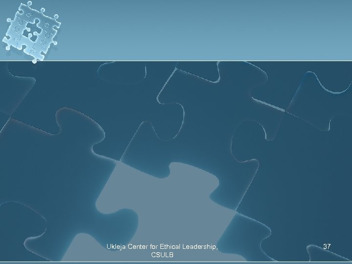 Ukleja Center for Ethical Leadership, CSULB 37 