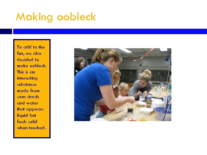 Making oobleck To add to the fun, we also decided to make oobleck. This