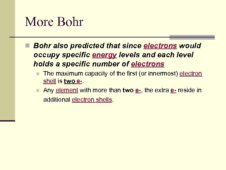 More Bohr n Bohr also predicted that since electrons would occupy specific energy levels