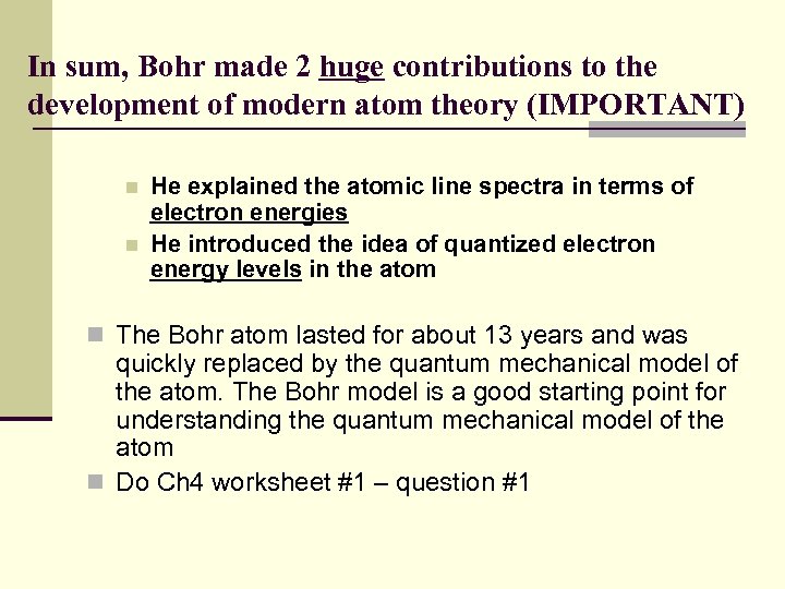 In sum, Bohr made 2 huge contributions to the development of modern atom theory