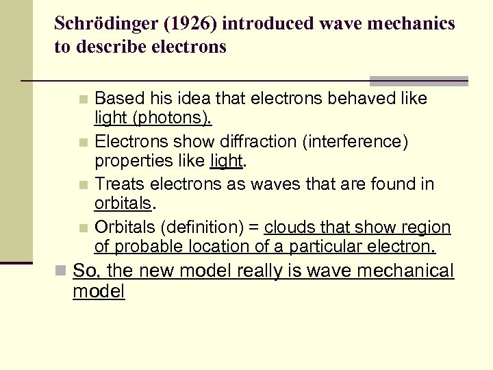 Schrödinger (1926) introduced wave mechanics to describe electrons Based his idea that electrons behaved