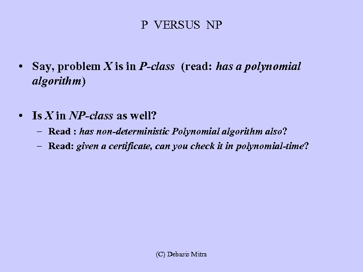 P VERSUS NP • Say, problem X is in P-class (read: has a polynomial