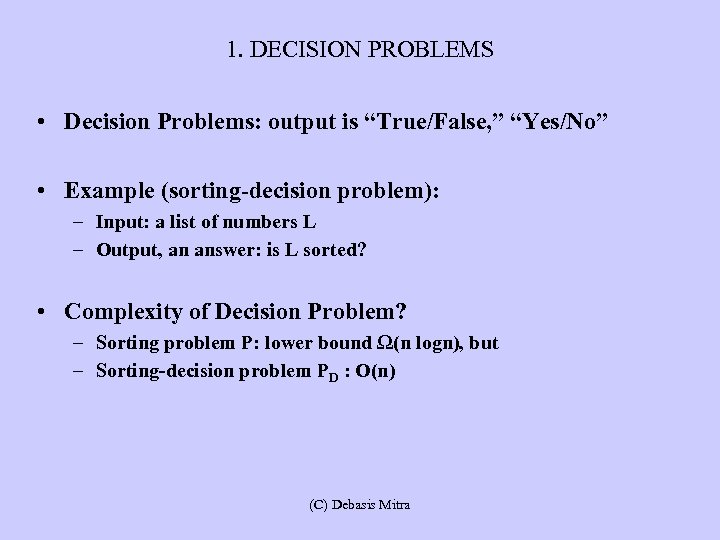 1. DECISION PROBLEMS • Decision Problems: output is “True/False, ” “Yes/No” • Example (sorting-decision