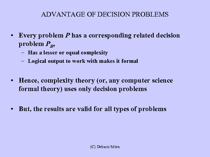 ADVANTAGE OF DECISION PROBLEMS • Every problem P has a corresponding related decision problem