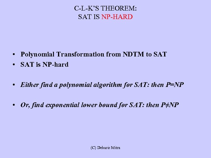 C-L-K’S THEOREM: SAT IS NP-HARD • Polynomial Transformation from NDTM to SAT • SAT