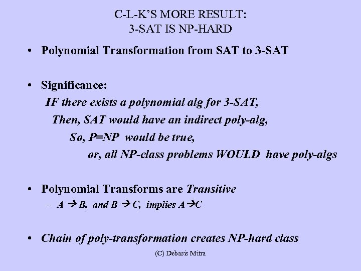 C-L-K’S MORE RESULT: 3 -SAT IS NP-HARD • Polynomial Transformation from SAT to 3