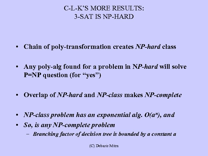 C-L-K’S MORE RESULTS: 3 -SAT IS NP-HARD • Chain of poly-transformation creates NP-hard class