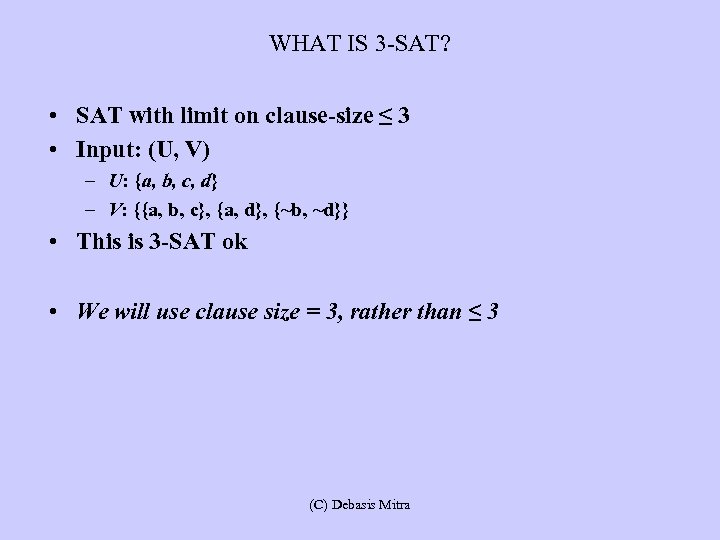 WHAT IS 3 -SAT? • SAT with limit on clause-size ≤ 3 • Input: