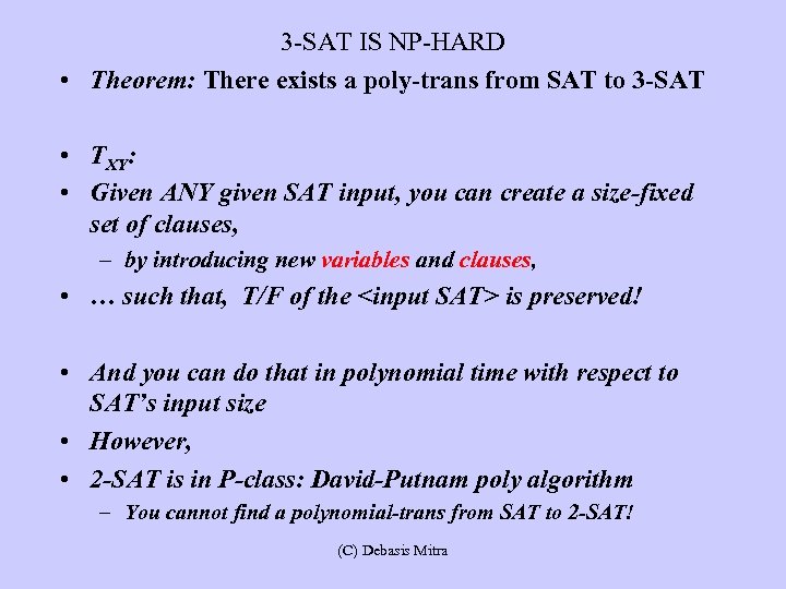 3 -SAT IS NP-HARD • Theorem: There exists a poly-trans from SAT to 3