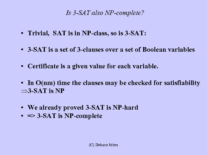 Is 3 -SAT also NP-complete? • Trivial, SAT is in NP-class, so is 3