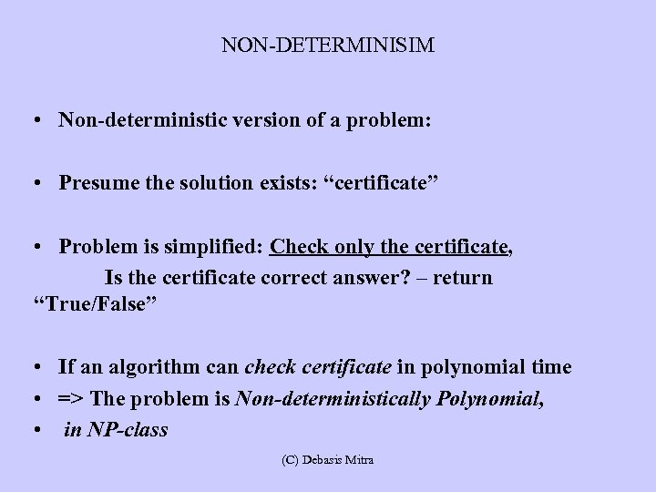 NON-DETERMINISIM • Non-deterministic version of a problem: • Presume the solution exists: “certificate” •