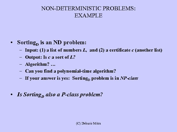 NON-DETERMINISTIC PROBLEMS: EXAMPLE • Sorting. D is an ND problem: – – – Input: