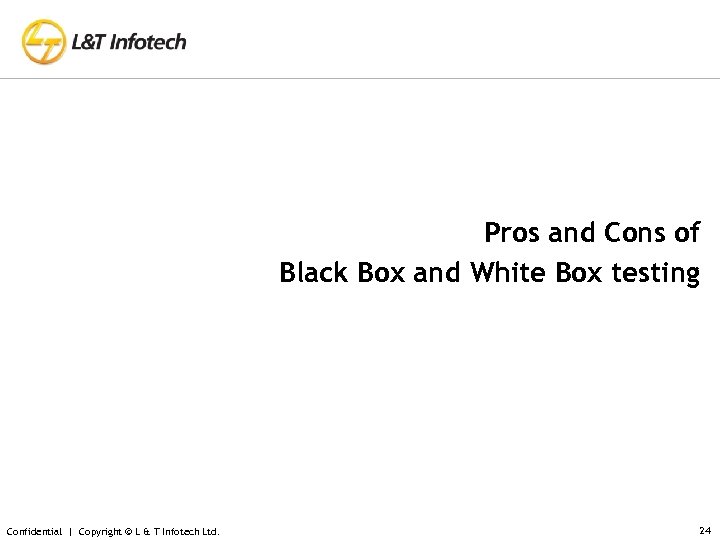 Pros and Cons of Black Box and White Box testing Confidential | Copyright ©