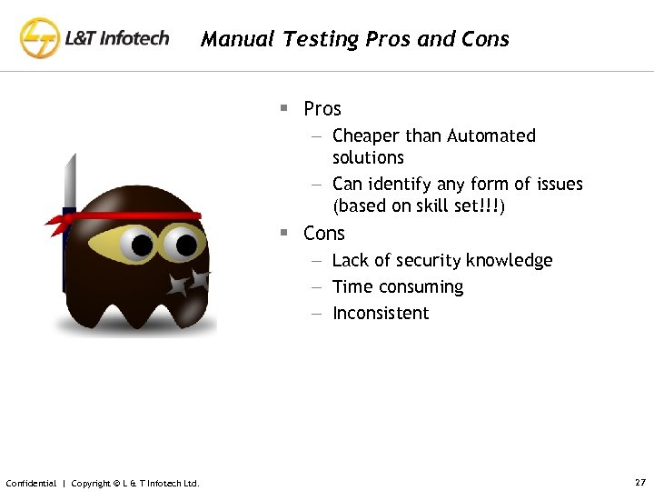Manual Testing Pros and Cons § Pros – Cheaper than Automated solutions – Can
