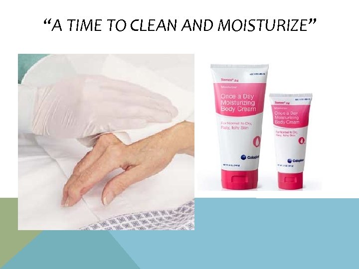 “A TIME TO CLEAN AND MOISTURIZE” 