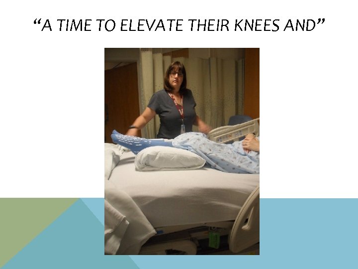 “A TIME TO ELEVATE THEIR KNEES AND” 