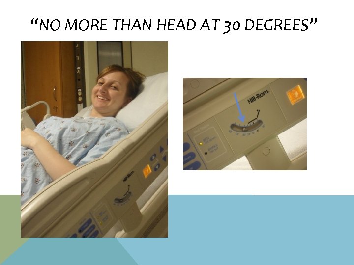 “NO MORE THAN HEAD AT 30 DEGREES” 