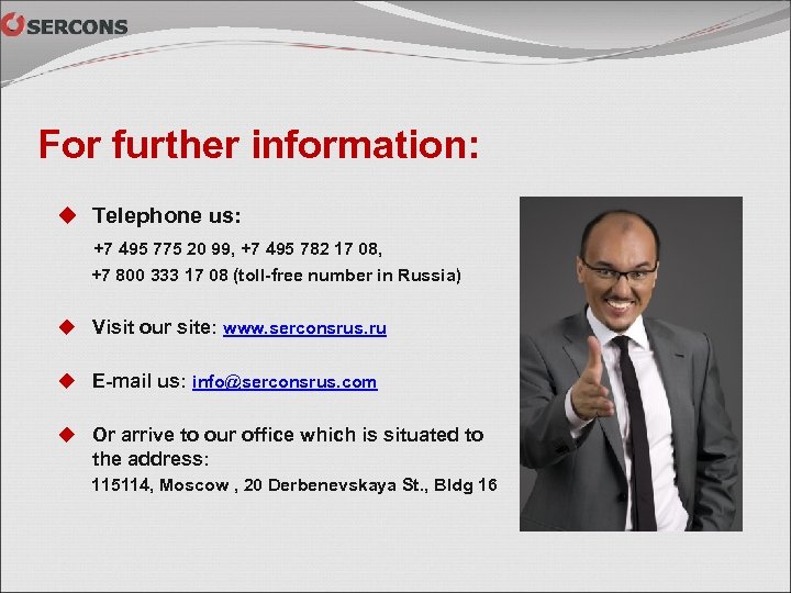 For further information: u Telephone us: +7 495 775 20 99, +7 495 782