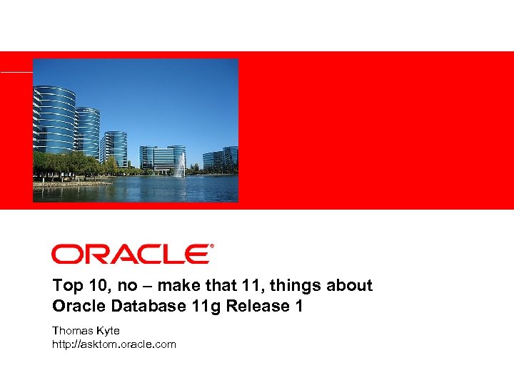 <Insert Picture Here> Top 10, no – make that 11, things about Oracle Database