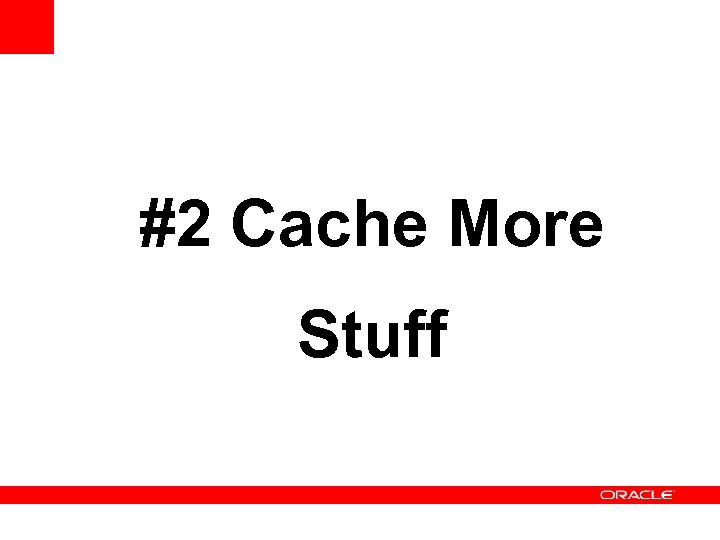 #2 Cache More Stuff 