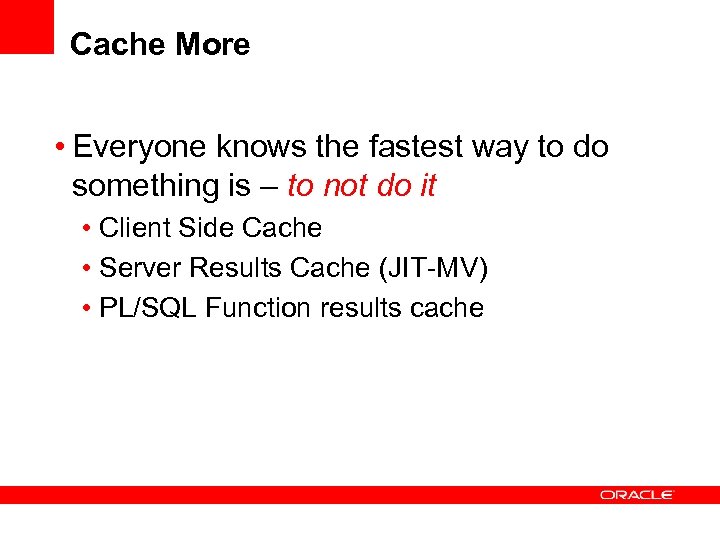 Cache More • Everyone knows the fastest way to do something is – to