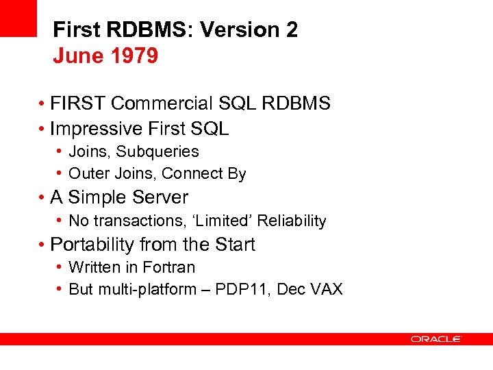 First RDBMS: Version 2 June 1979 • FIRST Commercial SQL RDBMS • Impressive First