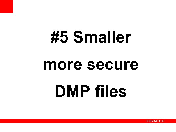 #5 Smaller more secure DMP files 