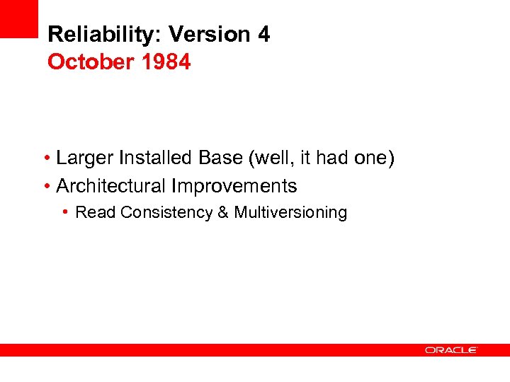 Reliability: Version 4 October 1984 • Larger Installed Base (well, it had one) •