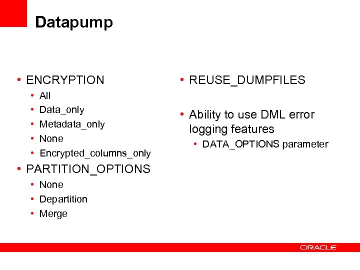 Datapump • ENCRYPTION • • • All Data_only Metadata_only None Encrypted_columns_only • PARTITION_OPTIONS •