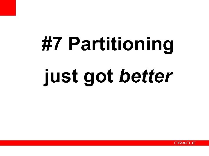 #7 Partitioning just got better 