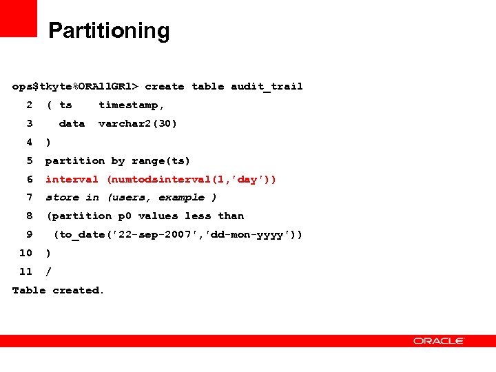 Partitioning ops$tkyte%ORA 11 GR 1> create table audit_trail 2 ( ts 3 data timestamp,